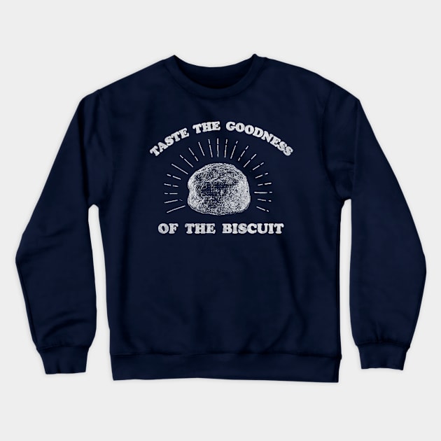 Taste The Goodness Of The Biscuit Crewneck Sweatshirt by Bigfinz